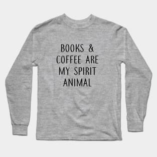 Books and Coffee are my Spirit Animal Long Sleeve T-Shirt